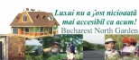 �Bucharest North Garden�- �Luxul nu a fost niciodata mai accesibil ca acum�